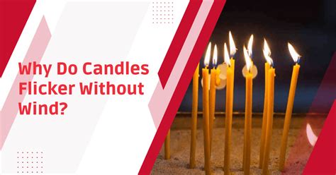 flicking candle company|Why Do Candles Flicker When There Is No Wind: Explained.